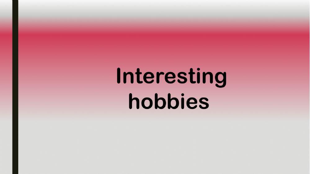 Interesting Hobbies