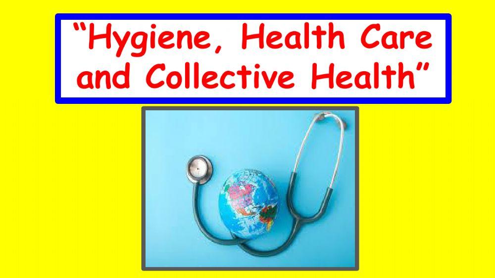 Hygiene, Health Care and Collective Health.