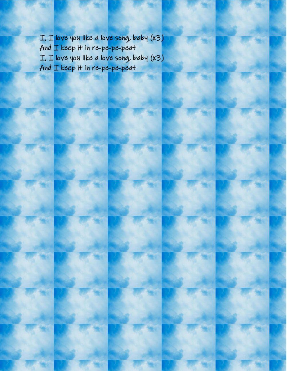 Love you like a love song- Selena Gomez