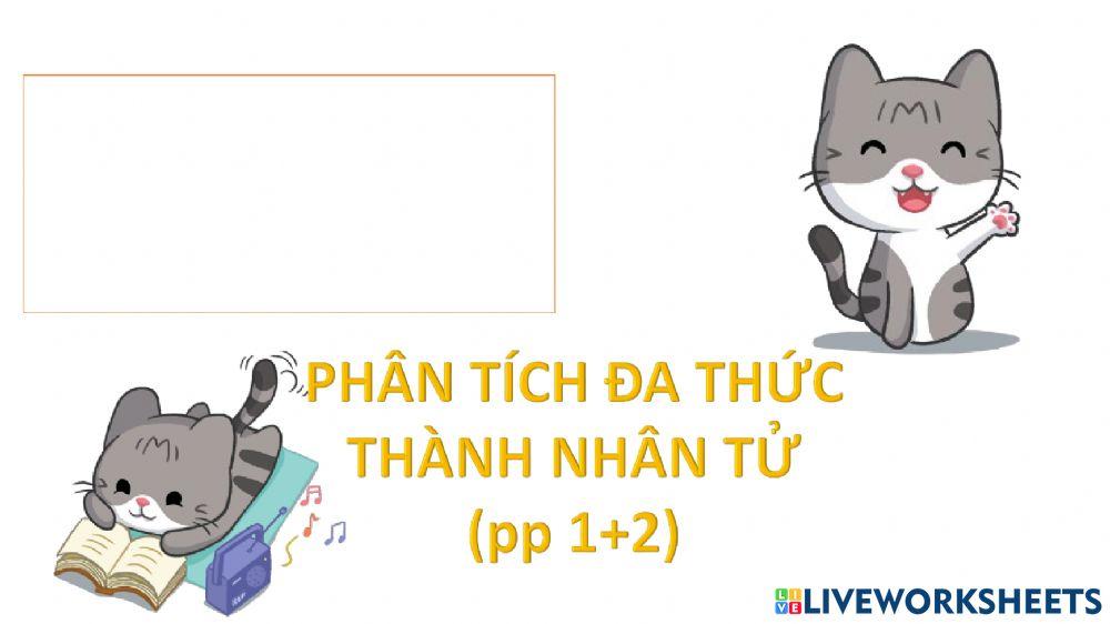 PHÂN TÍCH ĐA THỨC THÀNH NHÂN TỬ (p1+2)