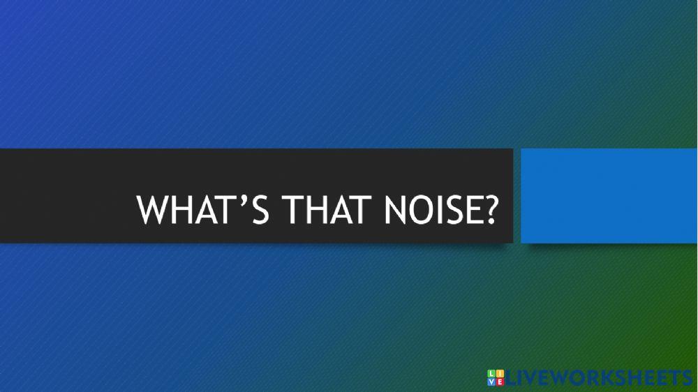 Story what's that noise?