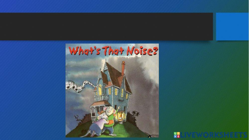 Story what's that noise?