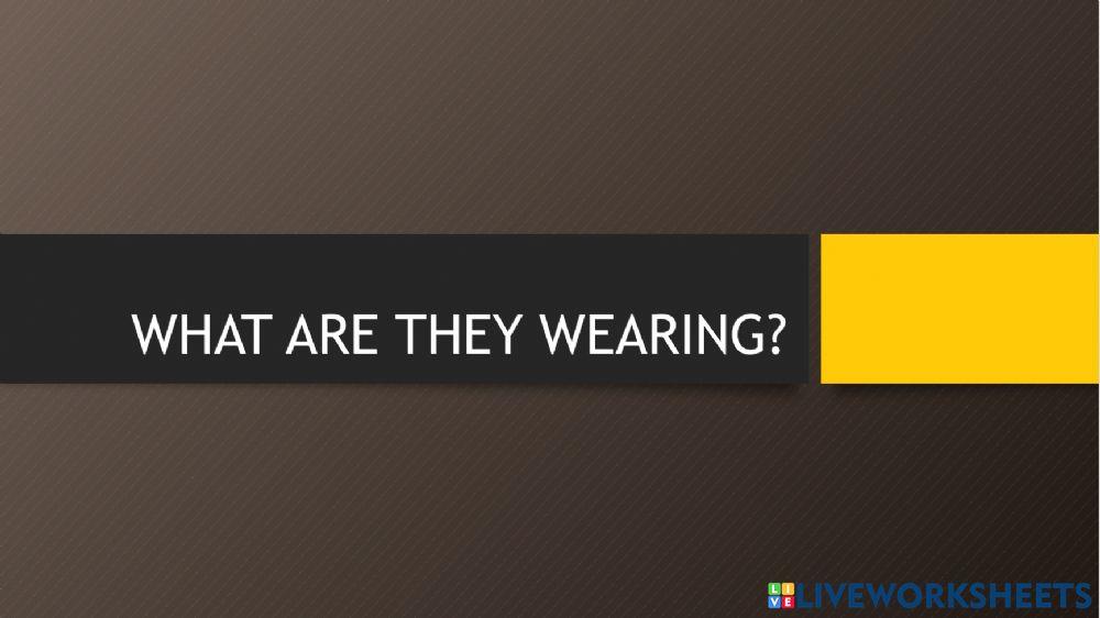 What are they wearing?