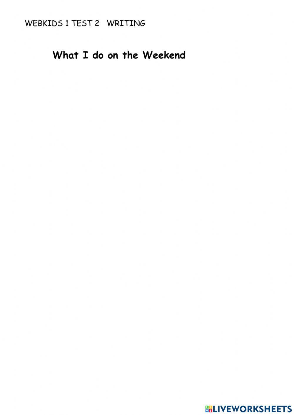 WEBKIDS 1 TEST 2 WRITING: What I do on the Weekend