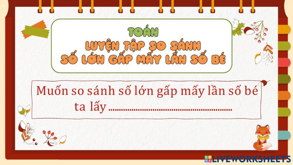 Luyện tập-so sánh số lớn gấp mấy lần số bé Luyện tập-so sánh số lớn gấp mấy lần số bé