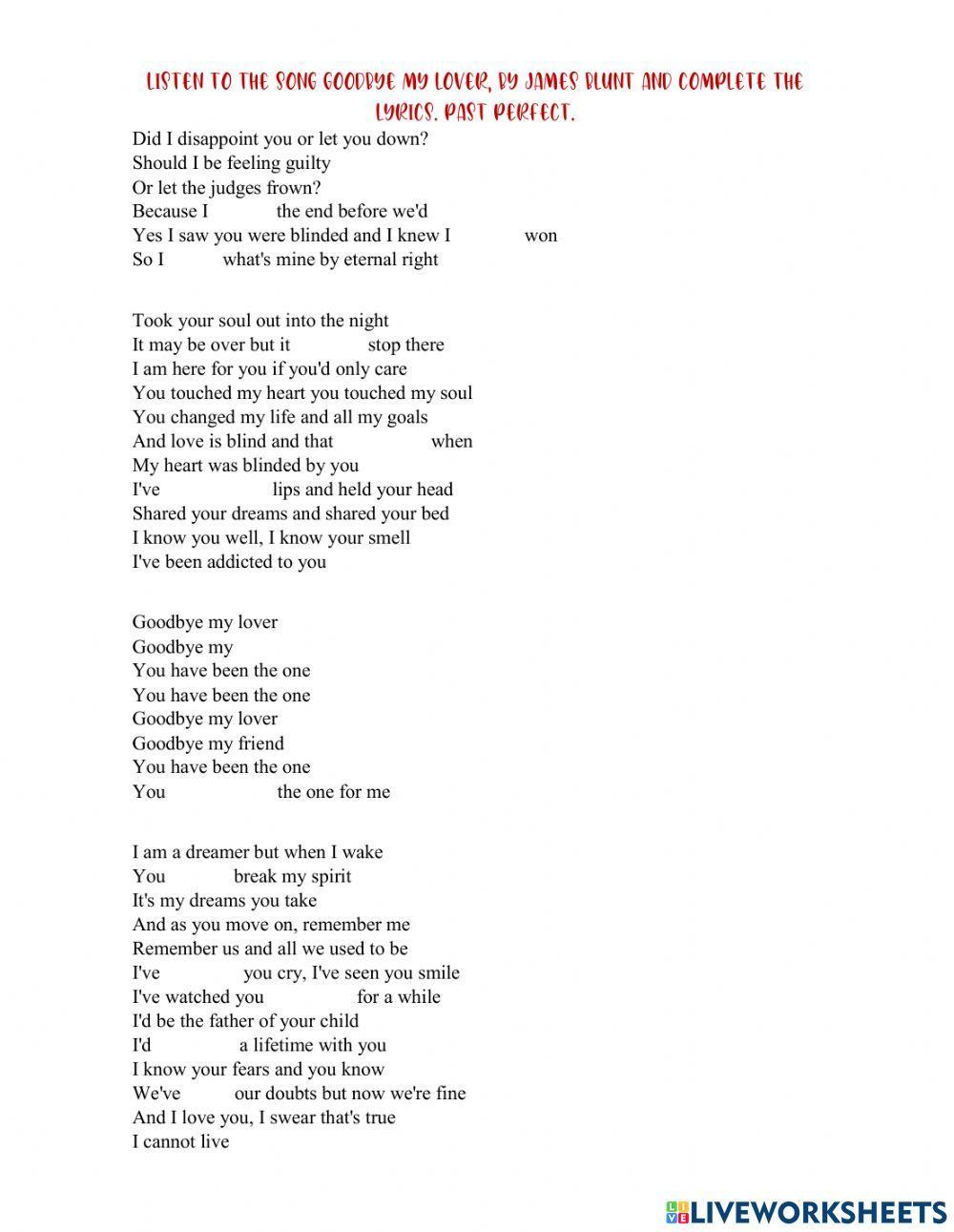 Listen to the song Goodbye my lover, by James Blunt and complete the lyrics. PAST PERFECT.