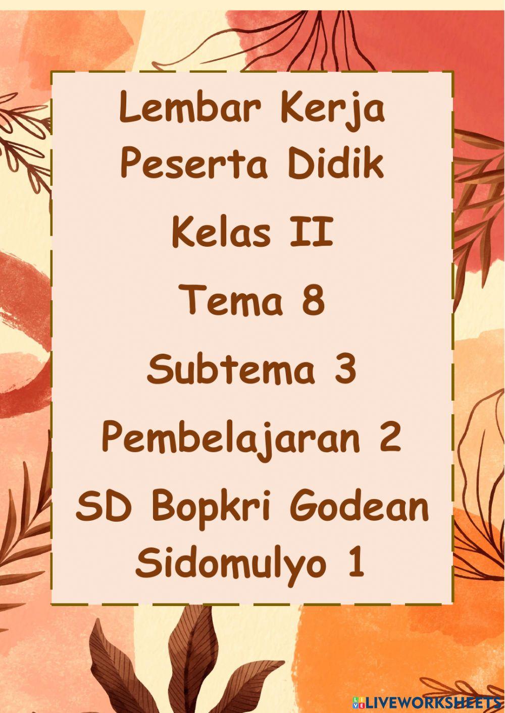 Lembar Kerja Peserta Didik Kelas II Tema 8 Subtema 3 Pembelajaran 2 SD Bopkri Godean Sidomulyo 1