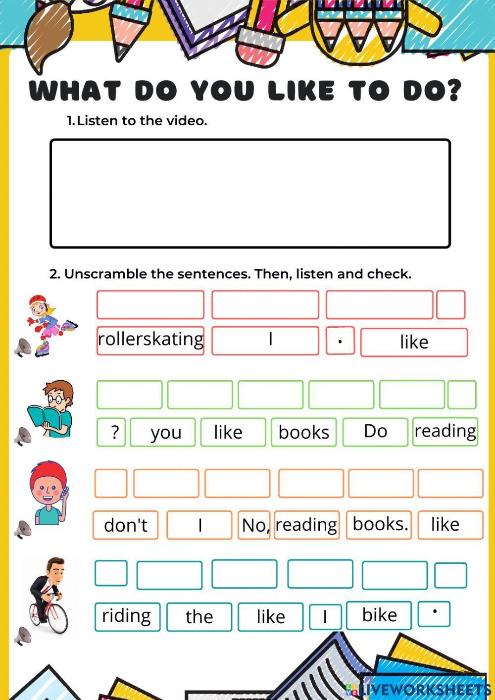 Unscramble sentences. What do you like to do?