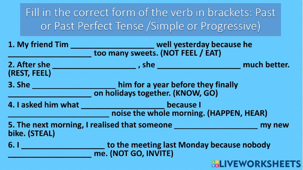 Past or Past Perfect Tense -Simple or Progressive
